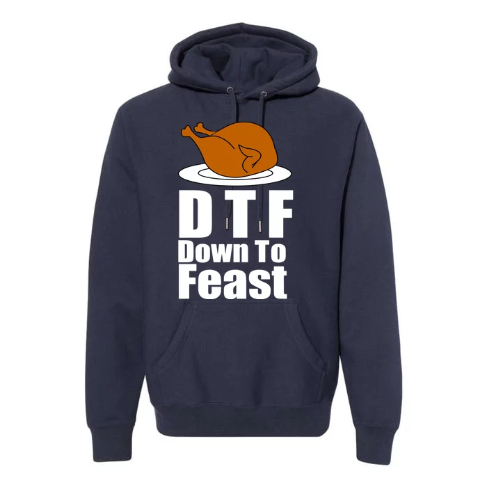 DTF Down To Feast Funny Thanksgiving Premium Hoodie