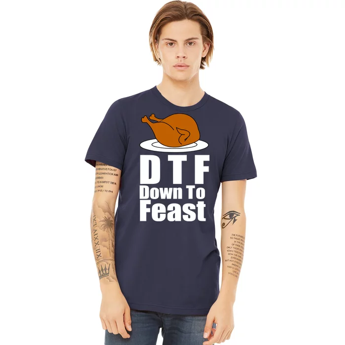 DTF Down To Feast Funny Thanksgiving Premium T-Shirt