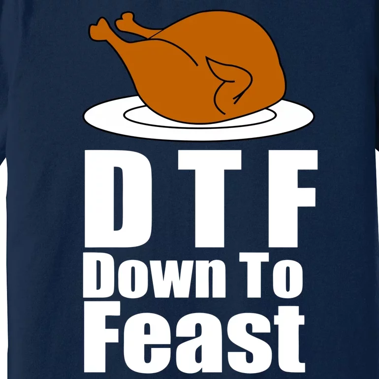 DTF Down To Feast Funny Thanksgiving Premium T-Shirt