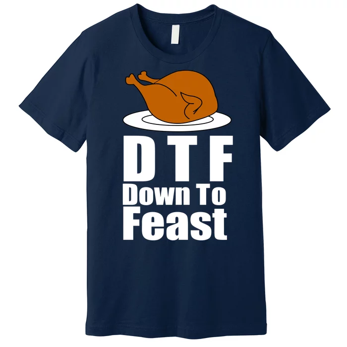 DTF Down To Feast Funny Thanksgiving Premium T-Shirt