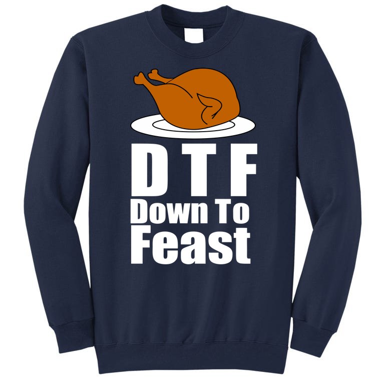 DTF Down To Feast Funny Thanksgiving Tall Sweatshirt