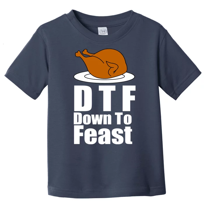 DTF Down To Feast Funny Thanksgiving Toddler T-Shirt