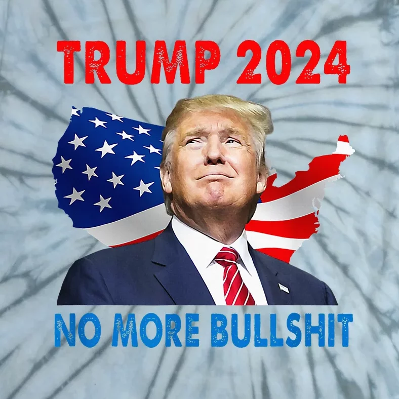 Donald Trump For President 2024 No More Bullshit Tie-Dye T-Shirt