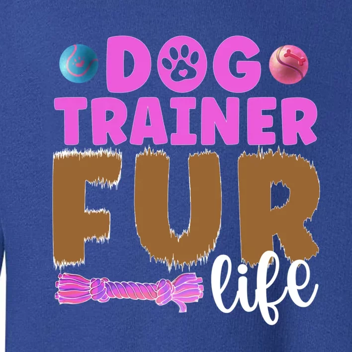 Dog Trainer Fur Life Dog Training Cute Gift Toddler Sweatshirt