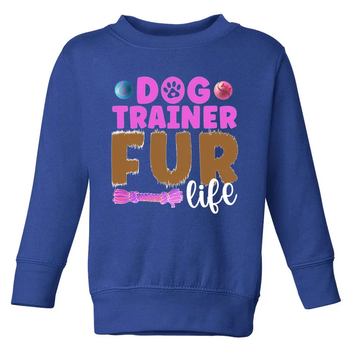 Dog Trainer Fur Life Dog Training Cute Gift Toddler Sweatshirt