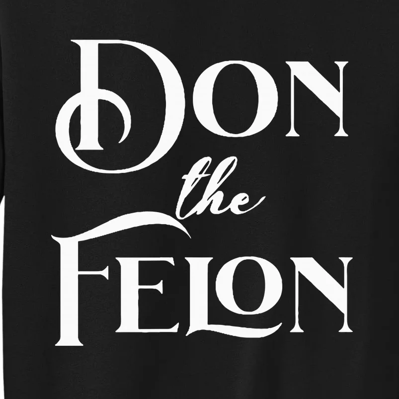 Don The Felon Tall Sweatshirt