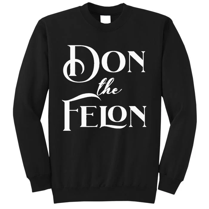 Don The Felon Tall Sweatshirt