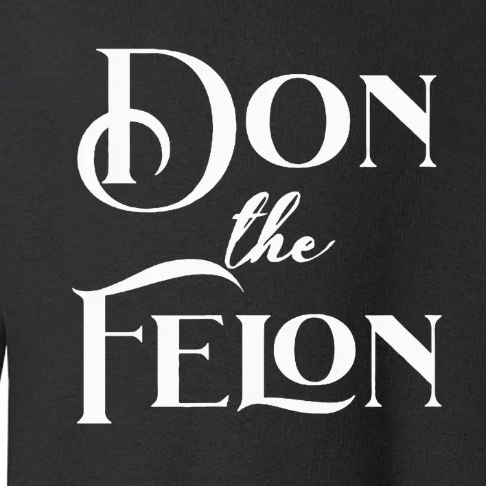 Don The Felon Toddler Sweatshirt