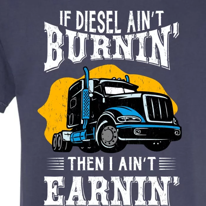 Diesel Trucker Funny Big Rig Semifunny Gifttrailer Truck Driver Gift Garment-Dyed Heavyweight T-Shirt