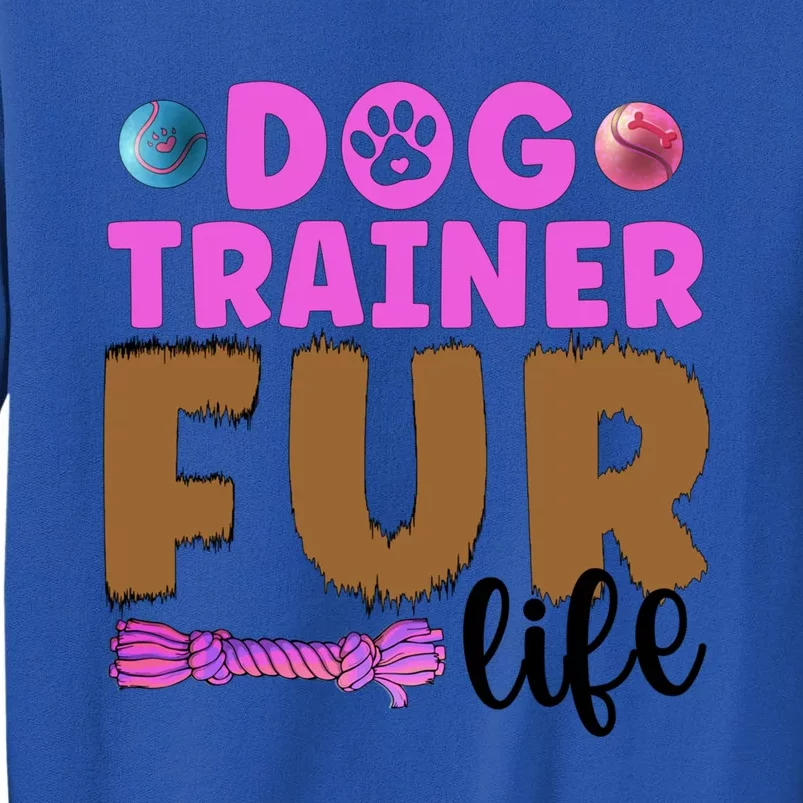 Dog Trainer Fur Life Dog Training Gift Tall Sweatshirt