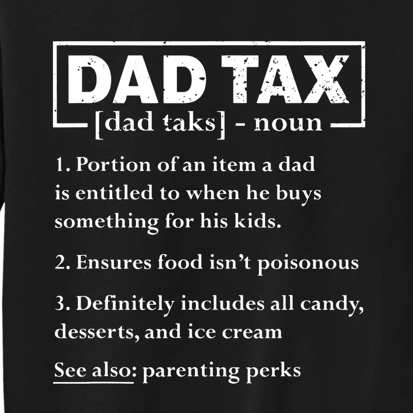 Dad Tax Funny Dad Tax Definition Fathers Day Tall Sweatshirt