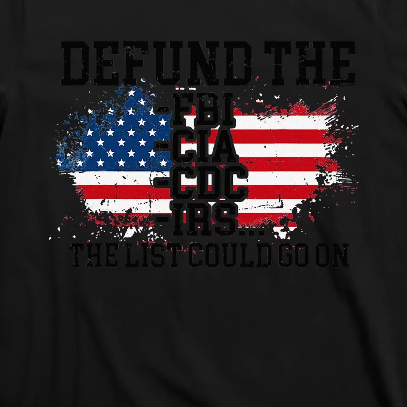 DEFUND THE FBI CIA CDC IRS... The List Could Go On T-Shirt