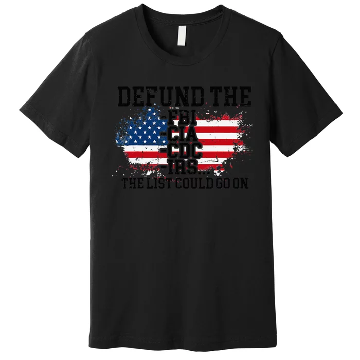 DEFUND THE FBI CIA CDC IRS... The List Could Go On Premium T-Shirt