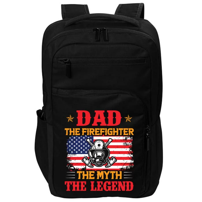 Dad The Firefighter The Myth The Legend Impact Tech Backpack