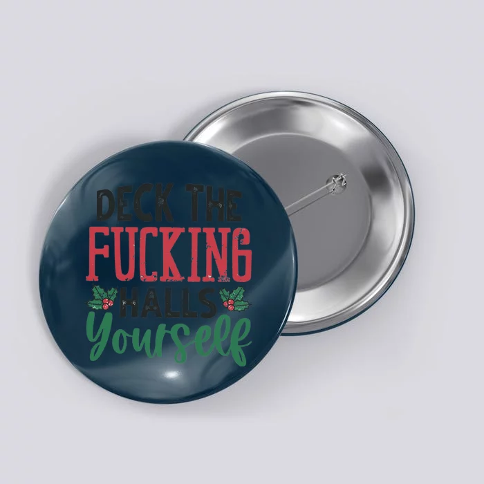 Deck The Fucking Halls Yourself Funny Christmas Button