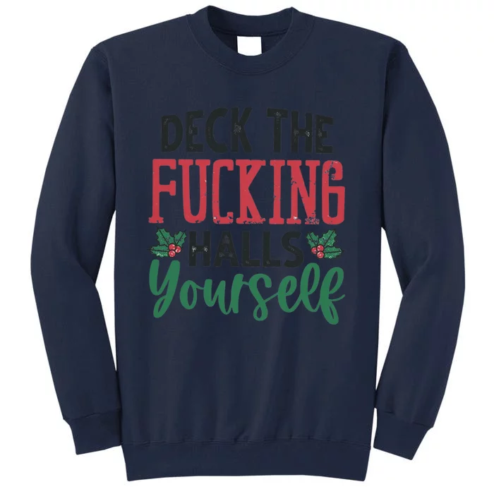 Deck The Fucking Halls Yourself Funny Christmas Tall Sweatshirt