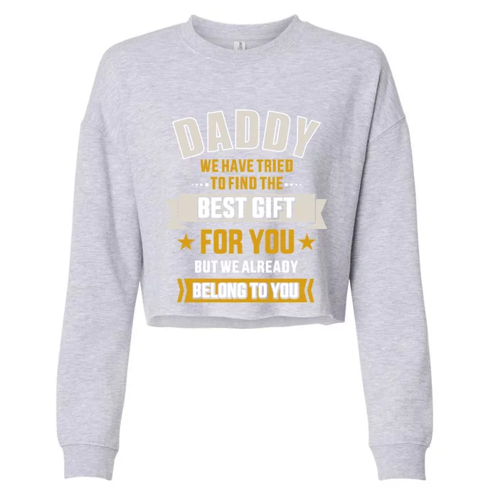 Daddy Tried Find Best Belong To You FatherS Day From Gift Cropped Pullover Crew