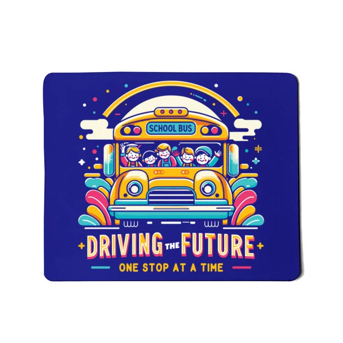 Driving The Future One Stop At A Time School Bus Driver Gift Mousepad