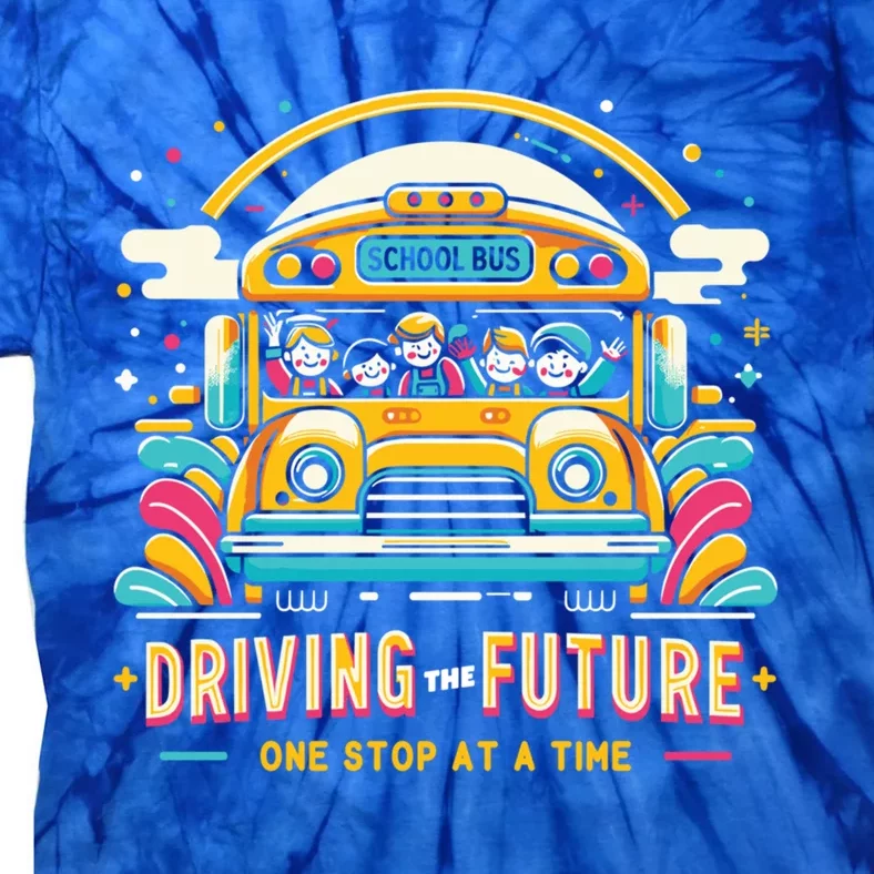 Driving The Future One Stop At A Time School Bus Driver Gift Tie-Dye T-Shirt