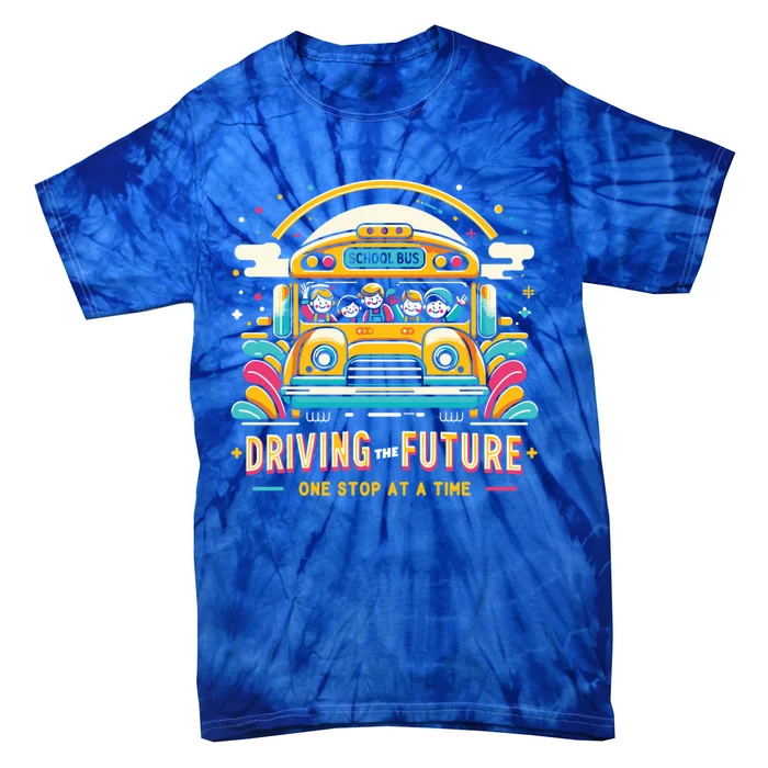 Driving The Future One Stop At A Time School Bus Driver Gift Tie-Dye T-Shirt