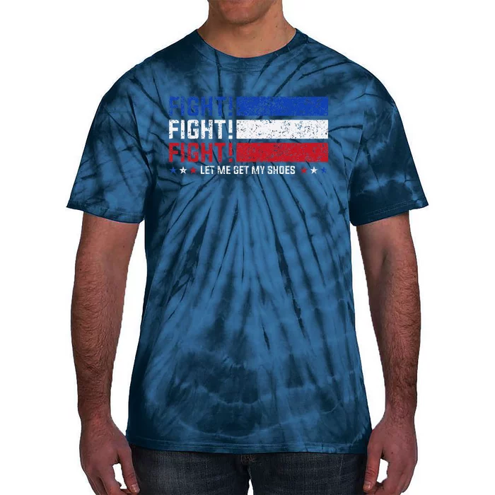 Donald Trump Fight Fist 2024 Let Me Get My Shoes Trump Tie-Dye T-Shirt