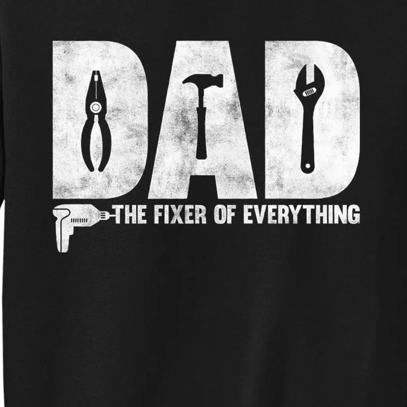 Dad The Fixer Of Everything Funny FatherS Day Dads Saying Tall Sweatshirt