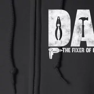 Dad The Fixer Of Everything Funny FatherS Day Dads Saying Full Zip Hoodie