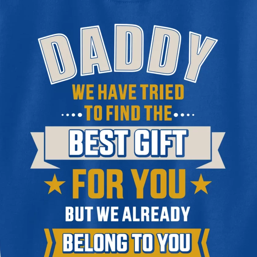 Daddy Tried Find Best Belong To You Father's Day From Gift Kids Sweatshirt