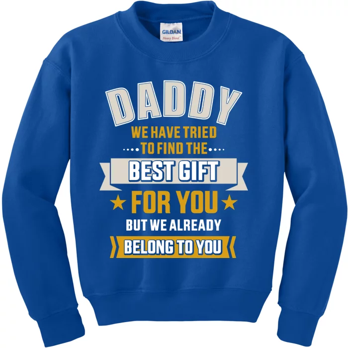 Daddy Tried Find Best Belong To You Father's Day From Gift Kids Sweatshirt