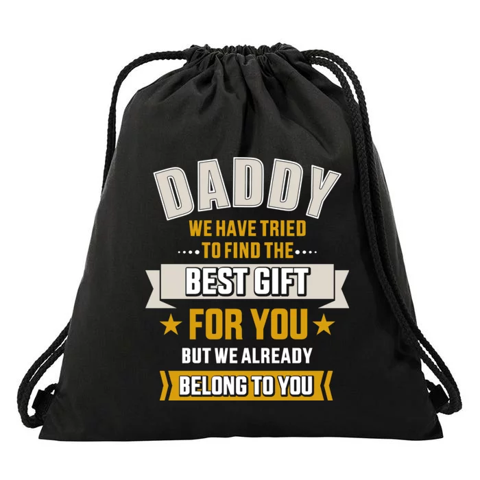 Daddy Tried Find Best Belong To You FatherS Day Drawstring Bag