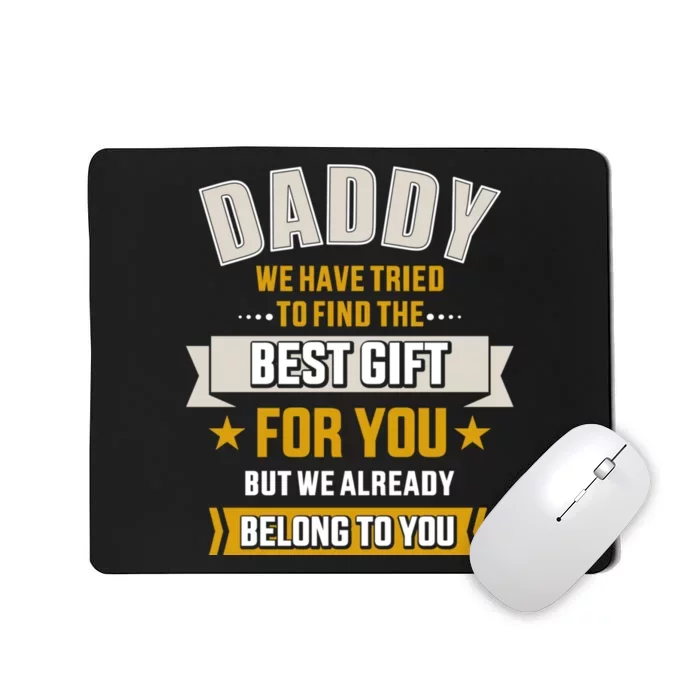 Daddy Tried Find Best Belong To You FatherS Day Mousepad