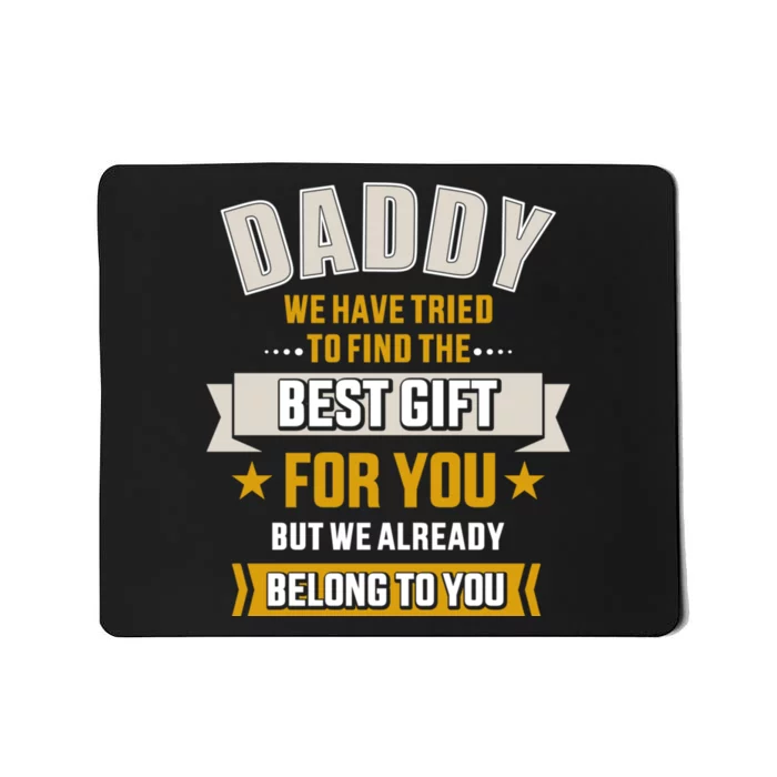 Daddy Tried Find Best Belong To You FatherS Day Mousepad