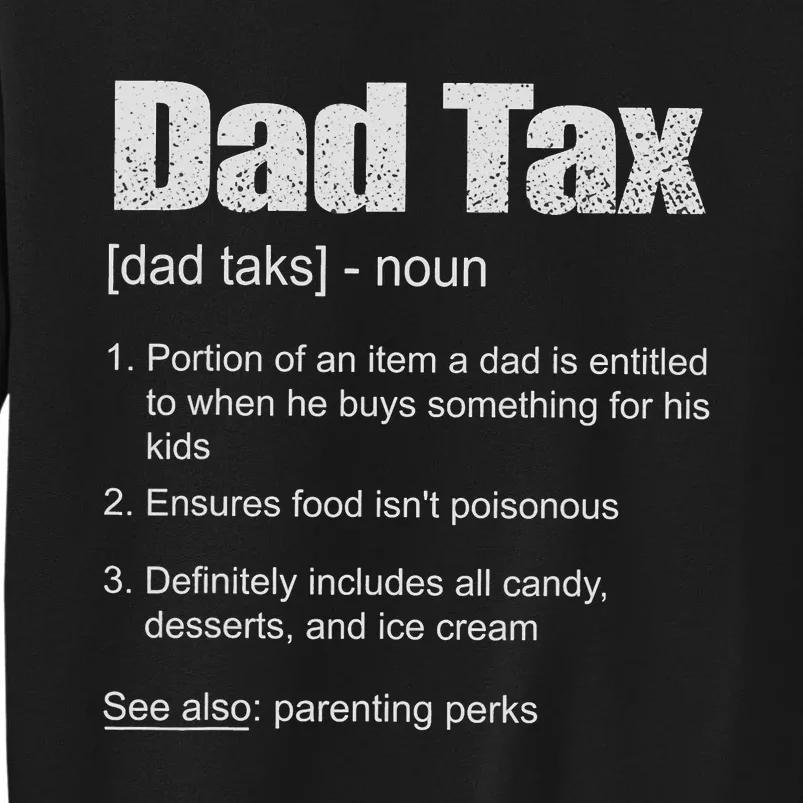 Dad Tax Funny Dad Tax Definition Father's Day Tall Sweatshirt