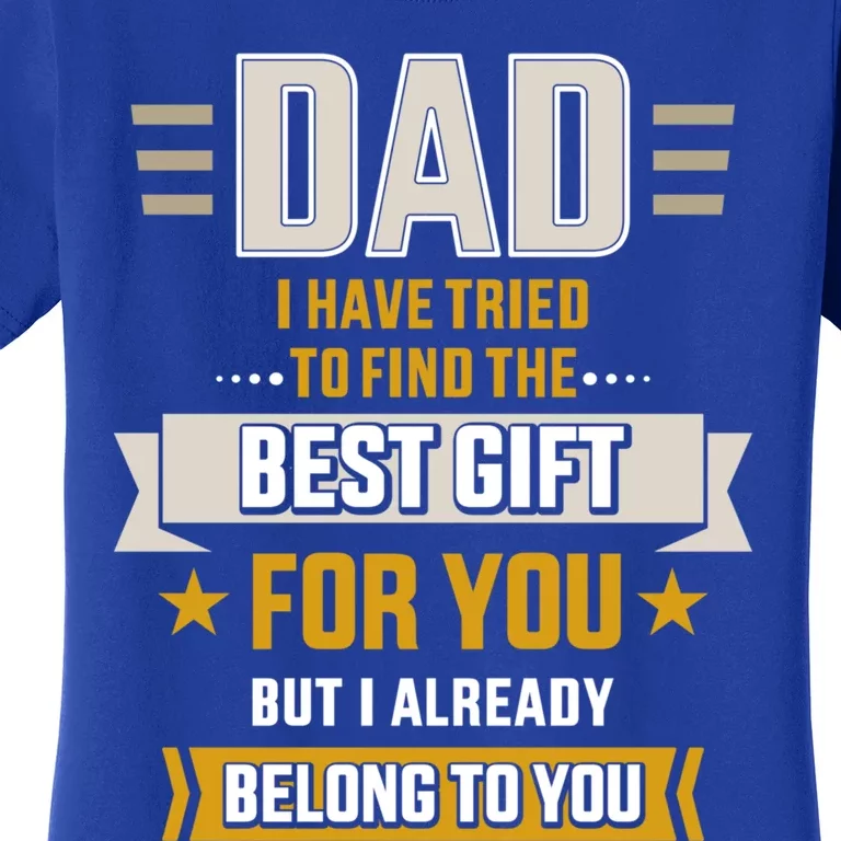 Dad Tried Find Best But Already Belong To You Father's Day Gift Women's T-Shirt