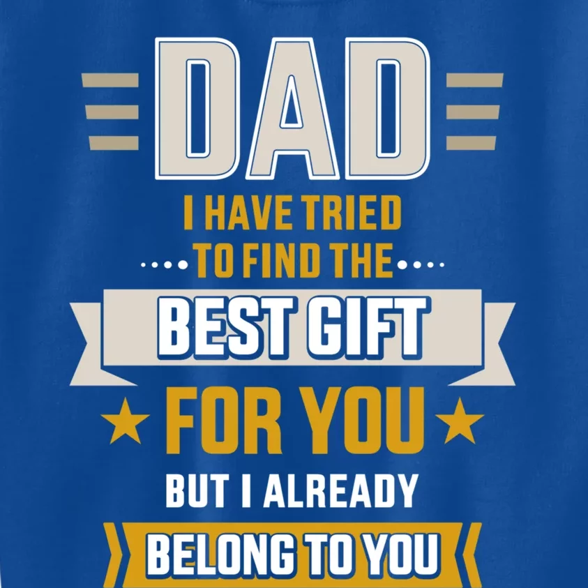 Dad Tried Find Best But Already Belong To You Father's Day Gift Kids Sweatshirt