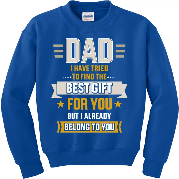 Dad Tried Find Best But Already Belong To You Father's Day Gift Kids Sweatshirt