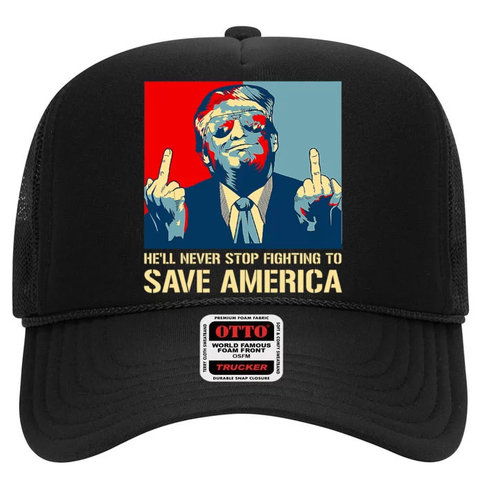 Donald Trump Fight He Will Never Stop Fighting To Save America High Crown Mesh Trucker Hat