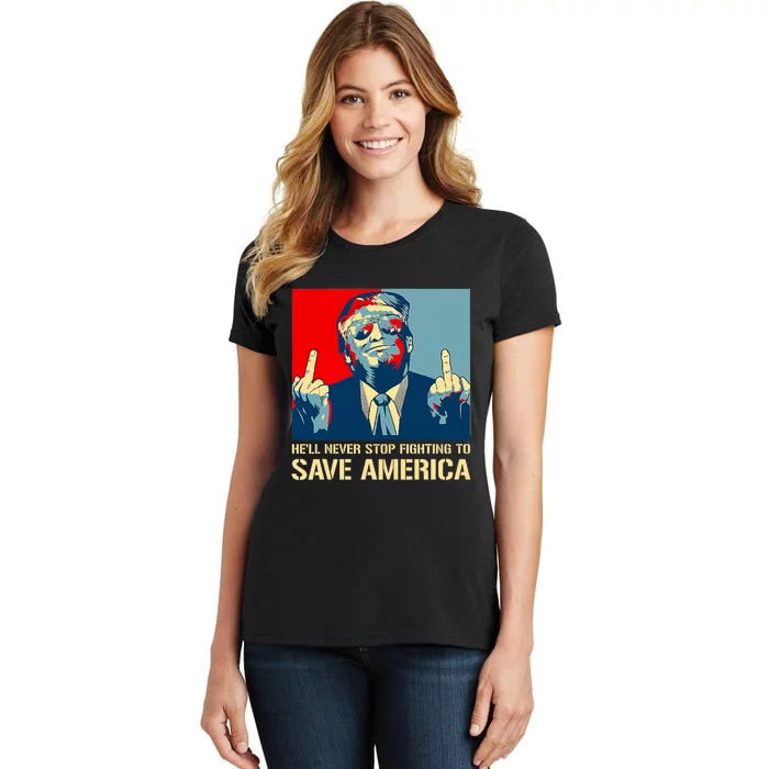 Donald Trump Fight He Will Never Stop Fighting To Save America Women's T-Shirt