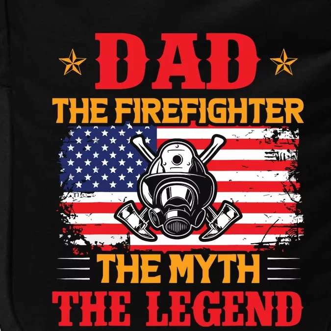 Dad The Firefighter The Myth The Legend American Flag USA Impact Tech Backpack