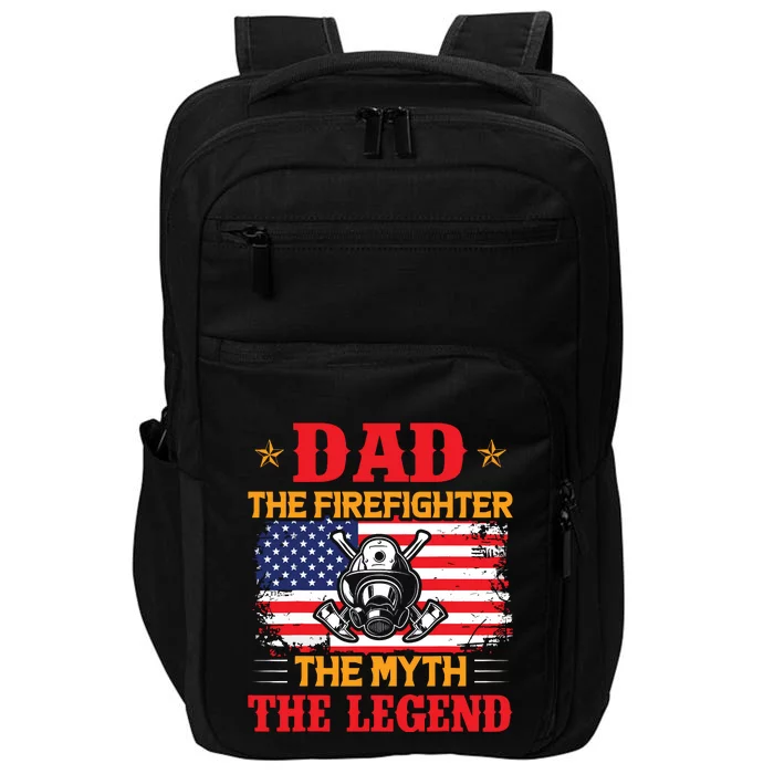 Dad The Firefighter The Myth The Legend American Flag USA Impact Tech Backpack