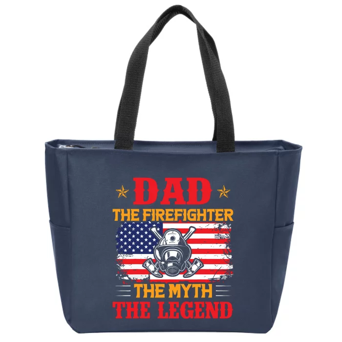 Dad The Firefighter The Myth The Legend American Flag USA Zip Tote Bag