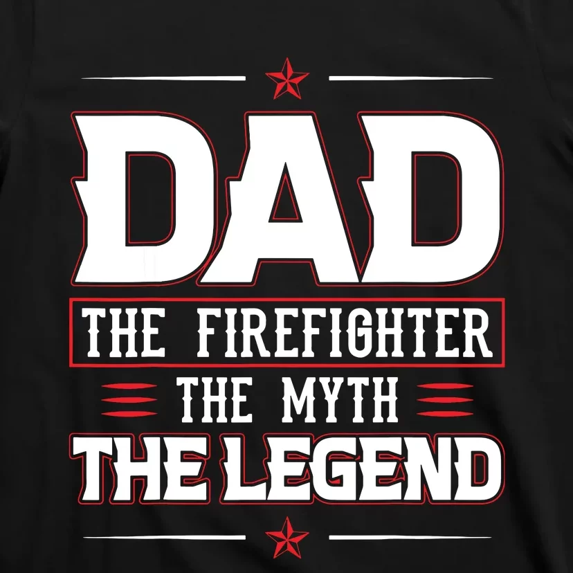 Dad The Firefighter The Myth The Legend T-Shirt