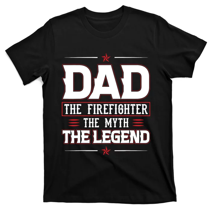 Dad The Firefighter The Myth The Legend T-Shirt