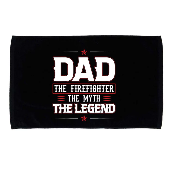 Dad The Firefighter The Myth The Legend Microfiber Hand Towel