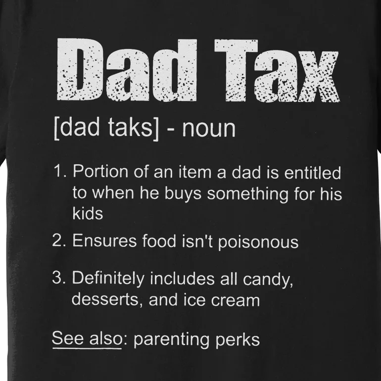 Dad Tax Funny Dad Tax Definition Father's Day Premium T-Shirt