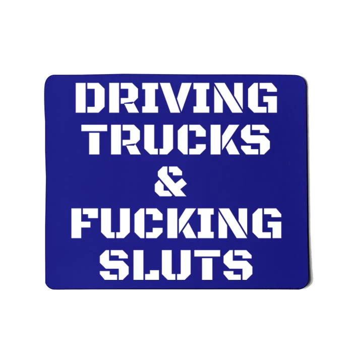 Driving Trucks & Fucking Sluts Funny Mousepad