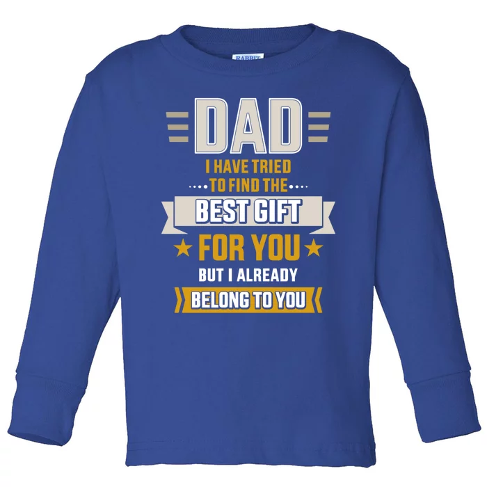 Dad Tried Find Best But Already Belong To You Father's Day Gift Toddler Long Sleeve Shirt