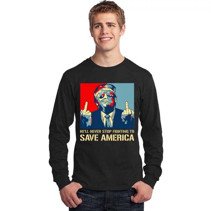 Donald Trump Fight HeLl Never Stop Fighting To Save America Tall Long Sleeve T-Shirt