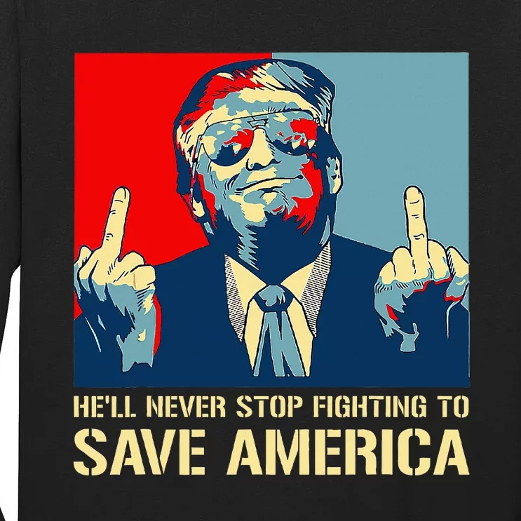 Donald Trump Fight HeLl Never Stop Fighting To Save America Tall Long Sleeve T-Shirt