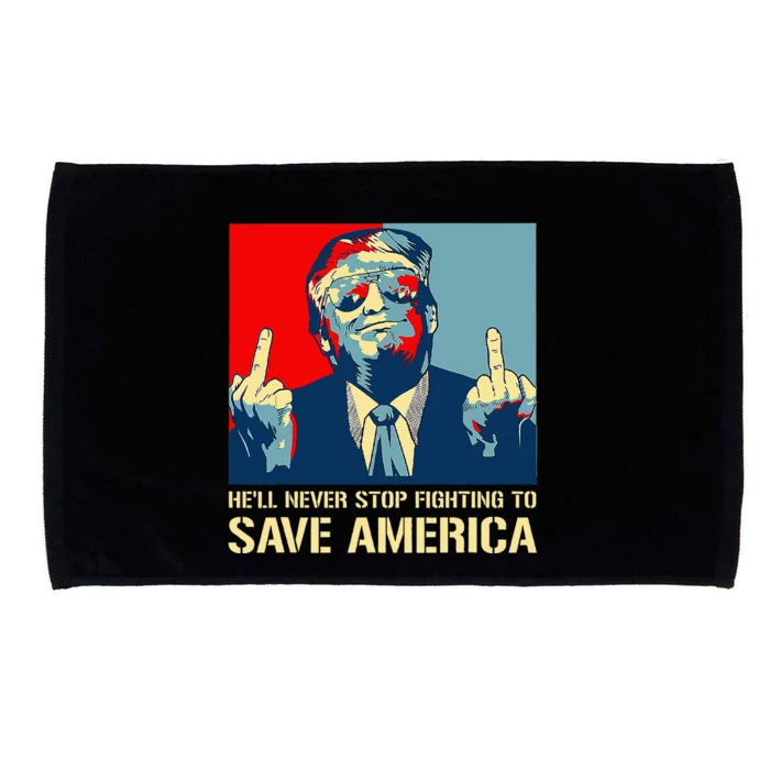 Donald Trump Fight HeLl Never Stop Fighting To Save America Microfiber Hand Towel